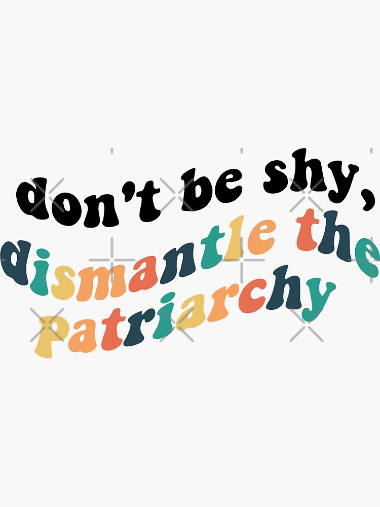 dismantle the patriarchy by cut3stick3rs