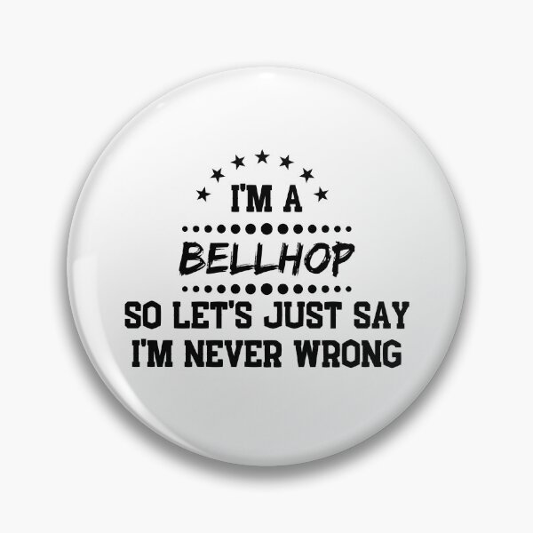 Item preview, I'm A Bellhop So I'm Never Wrong designed and sold by DanielPOD.