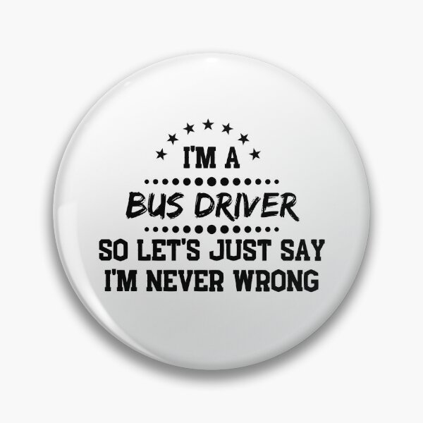 Item preview, I'm A Bus Driver So I'm Never Wrong designed and sold by DanielPOD.