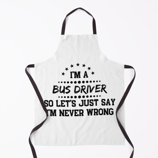 Item preview, I'm A Bus Driver So I'm Never Wrong designed and sold by DanielPOD.