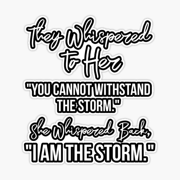 LOLUIS They Whispered To Her You Cannot Withstand The Storm I am