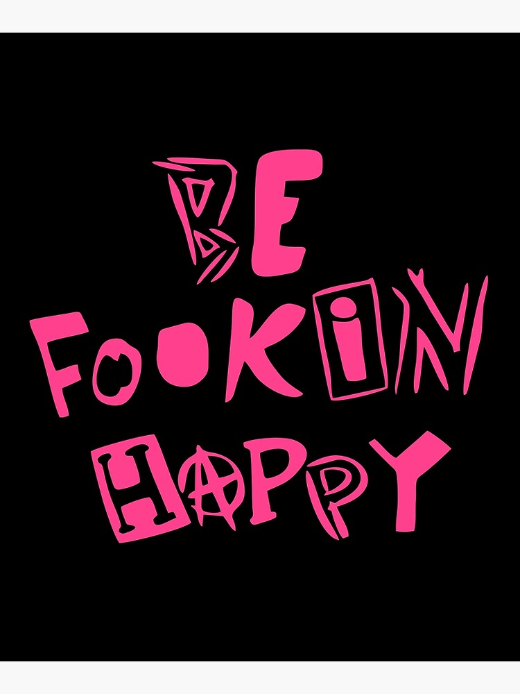 be fookin happy shirt