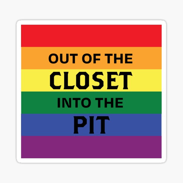 Out of the closet, into the pit! Sticker