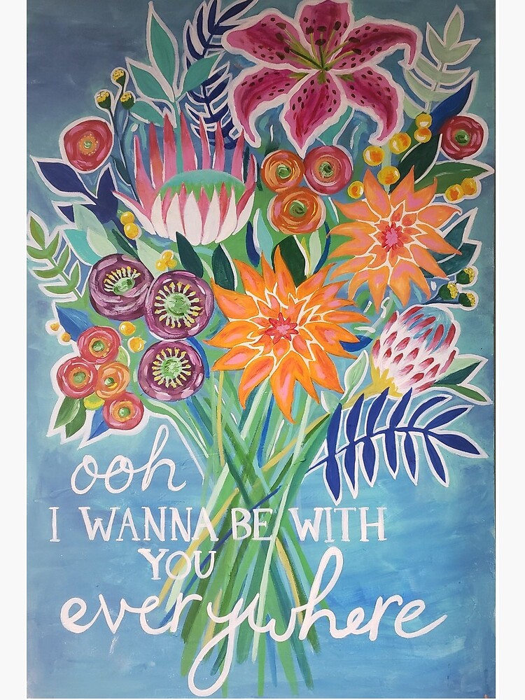 I Wanna Be With You Everywhere Print