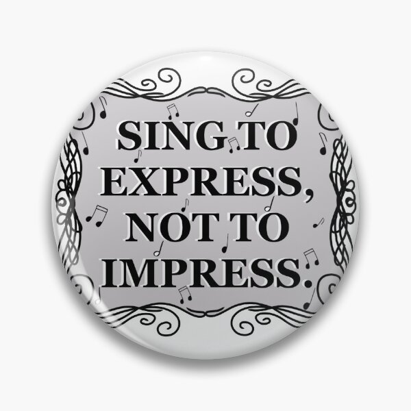 Item preview, sing to express, not to impress quote designed and sold by Kaleigh W.