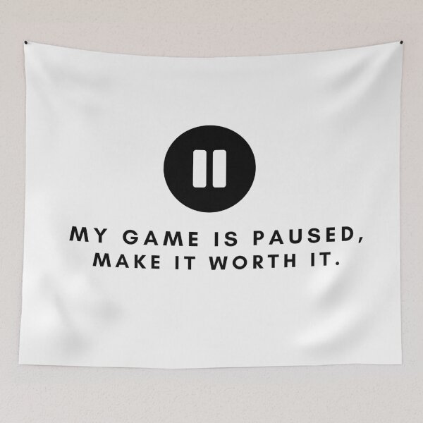 Item preview, My game is paused make it worth it. designed and sold by AllyShop.
