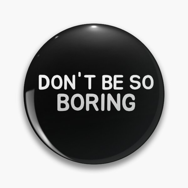 Item preview, Don’t Be So Boring  designed and sold by Got-Ya-Bak.