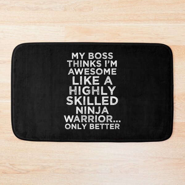 Item preview, My Boss Thinks I’m Awesome Like A Highly Skilled Ninja Warrior... Only Better designed and sold by TeesYouWant.