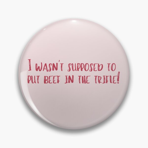 Item preview, I Wasn't Supposed to Put Beef in the Trifle! designed and sold by GillyMc.