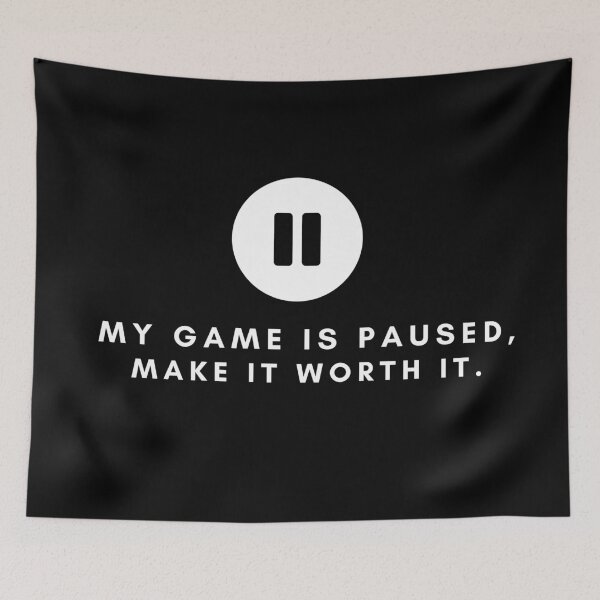 Item preview, My game is paused make it worth it. designed and sold by AllyShop.