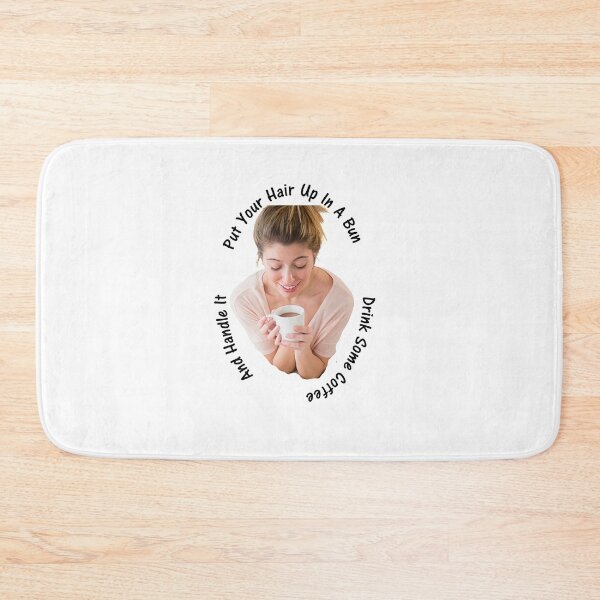 Item preview, Put Your Hair Up In A Bun, Drink Some Coffee And Handle It designed and sold by afella63.
