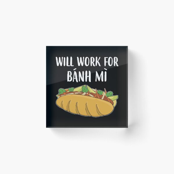 Item preview, Funny Vietnamese Sandwich Will Work For Banh Mi graphic designed and sold by jakehughes2015.