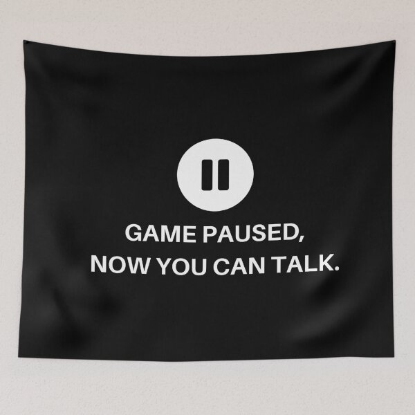 Item preview, Game paused now you can talk - black edition designed and sold by AllyShop.