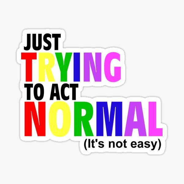 just-trying-to-act-normal-white-sticker-for-sale-by-mishmashmuddle