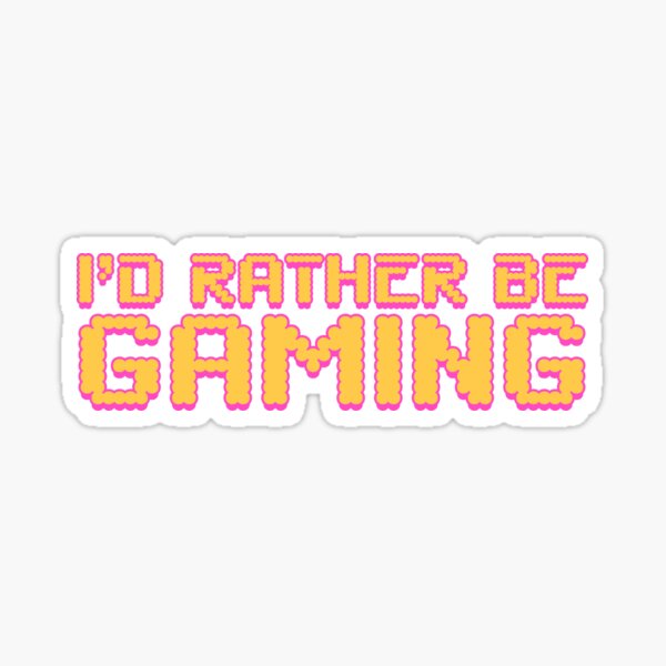 I'd rather be gaming Sticker