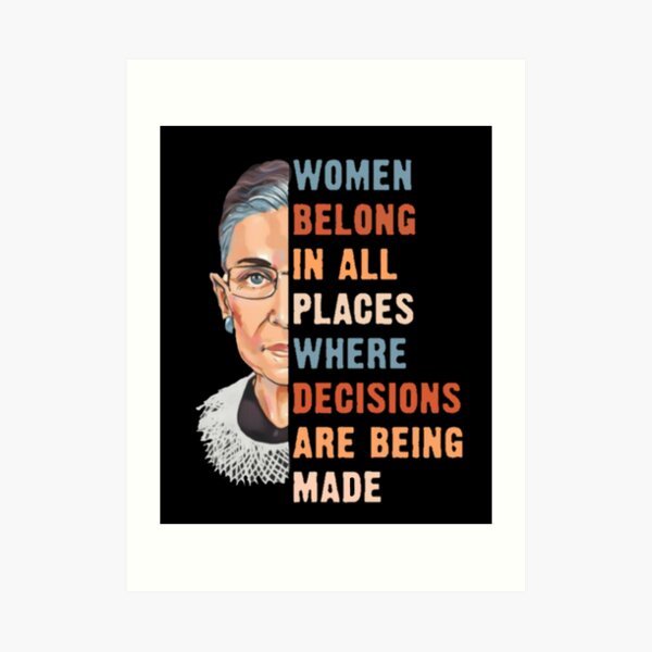 Women Belong In All Place Where Decisions Are Being Made Art Print