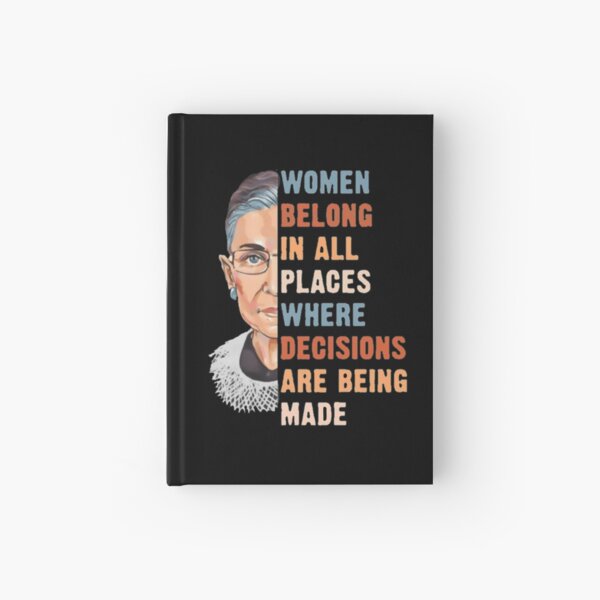 Women Belong In All Place Where Decisions Are Being Made Hardcover Journal