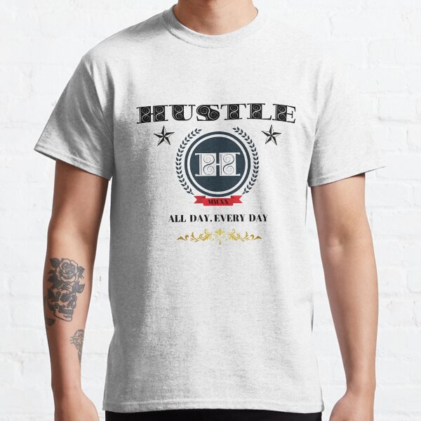 Hustle. All Day. Every Day. Classic T-Shirt