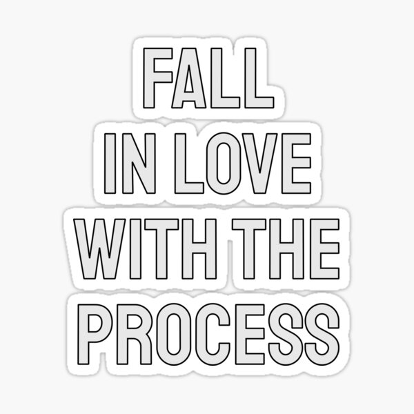 Fall In Love With The Process Sticker By Ouchardstore Redbubble