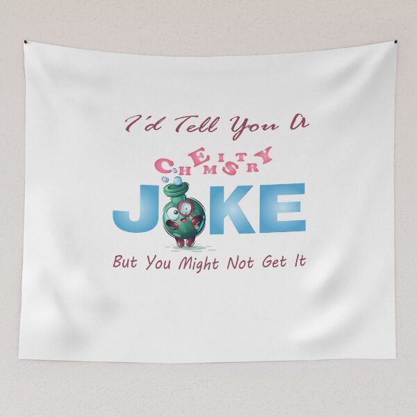 Item preview, I'd Tell You Chemistry Joke But You Might Not Get It designed and sold by Beautiful Designs.