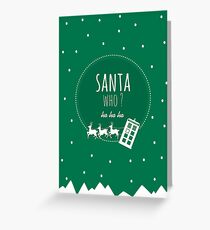 Santa Who ? Greeting Card