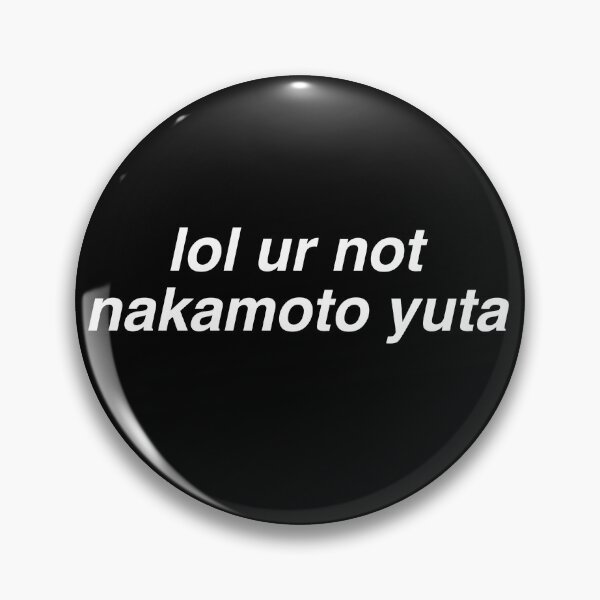 Item preview, lol ur not nakamoto yuta designed and sold by milkiweidesigns.