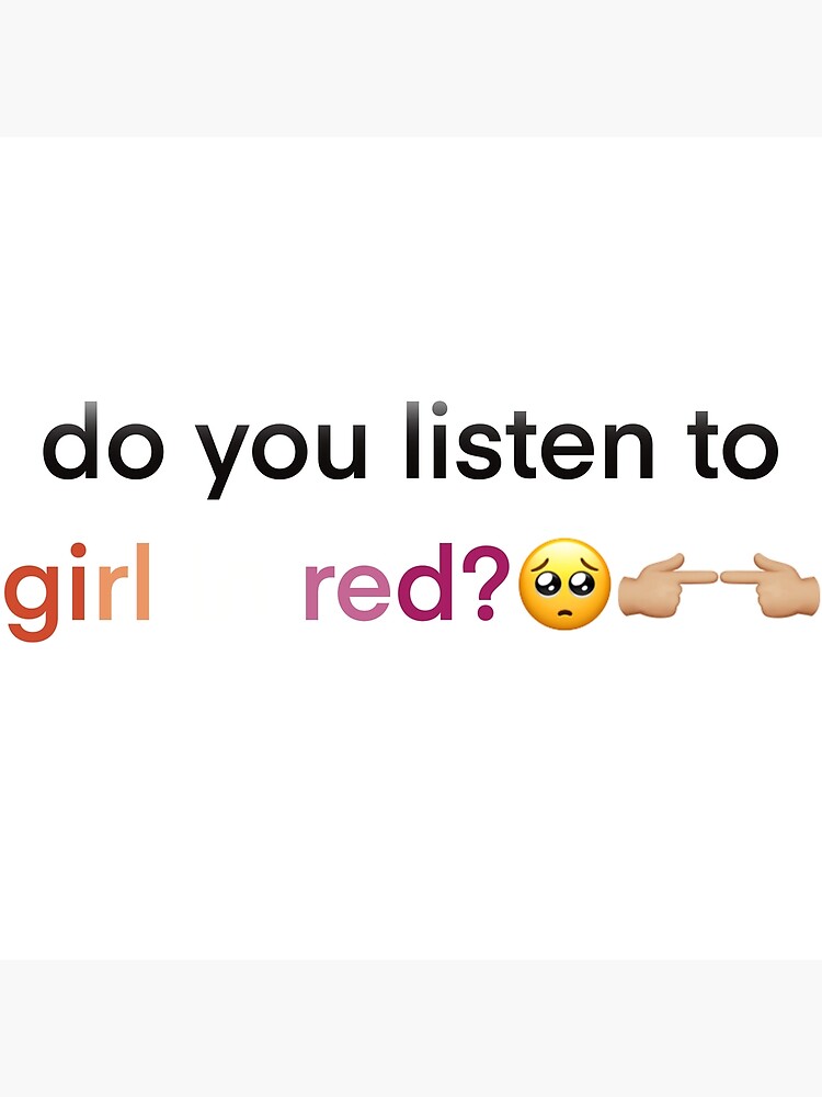 "do you listen to girl in red?" Poster for Sale by izzydesigns Redbubble