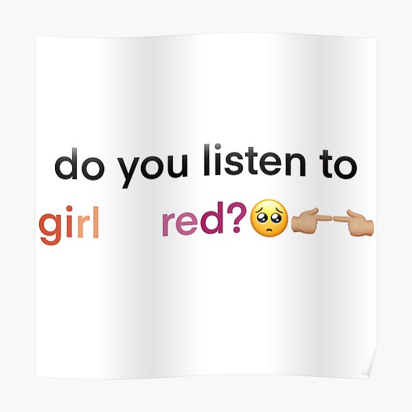 "do you listen to girl in red?" Poster for Sale by izzydesigns Redbubble