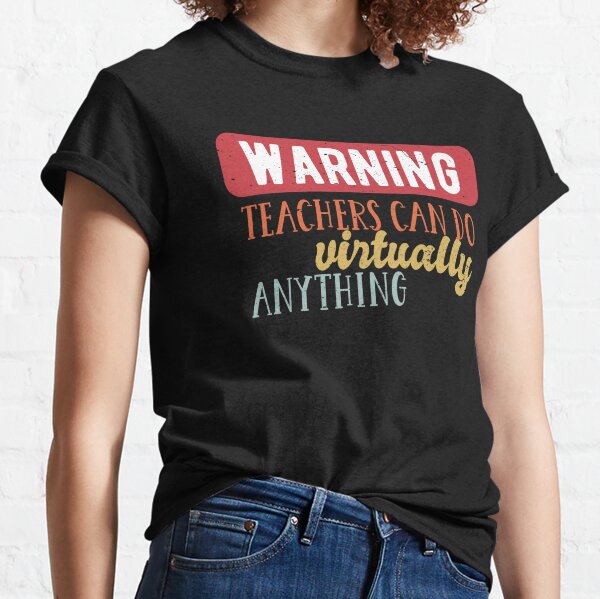 Warning Teachers Can Do Virtually Anything Classic T-Shirt