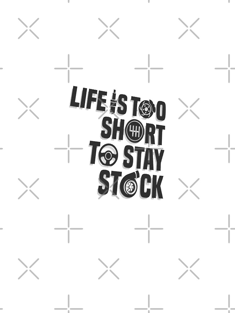 life is too short to stay stock shirt