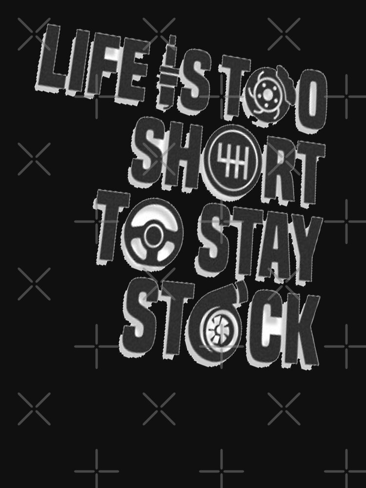 life is too short to stay stock shirt