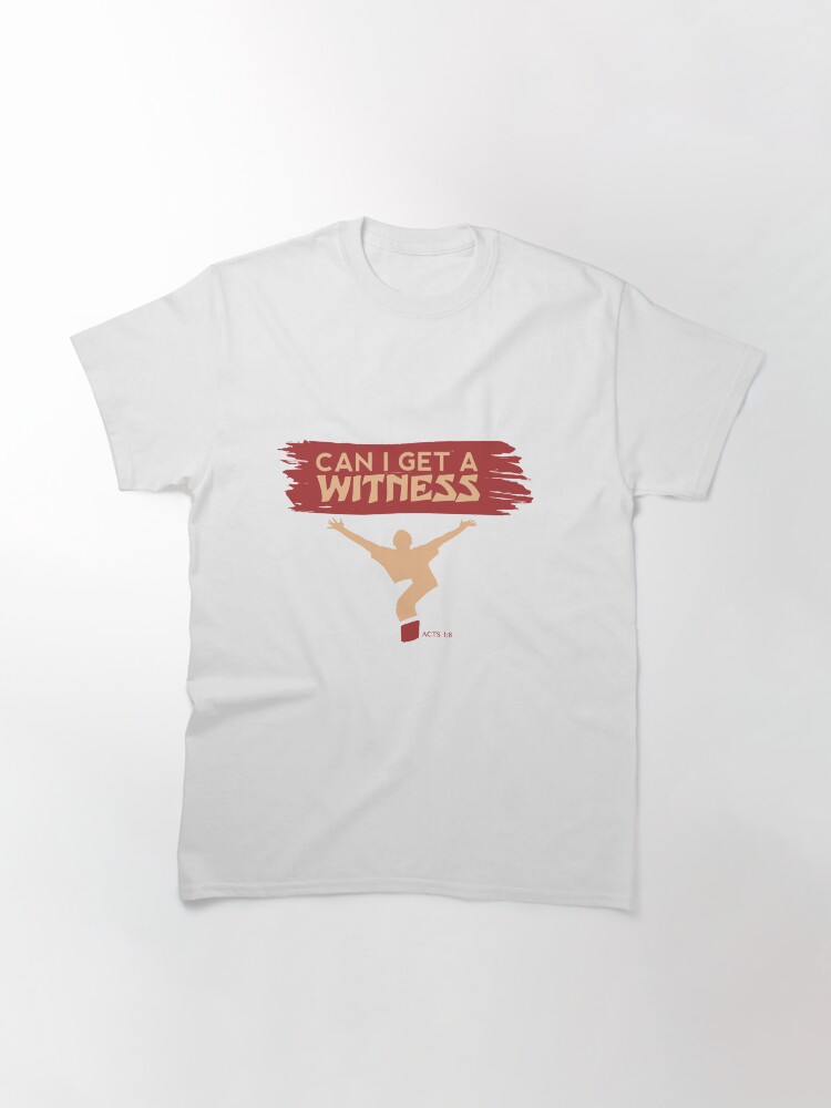Thumbnail 3 of 7, Classic T-Shirt, Can I Get a Witness designed and sold by yuhglostore.
