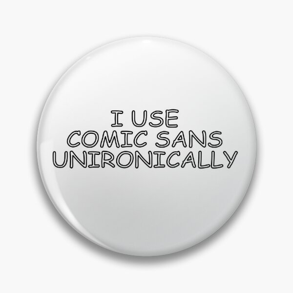 Item preview, I Use Comic Sans Unironically designed and sold by IgniteWithin.