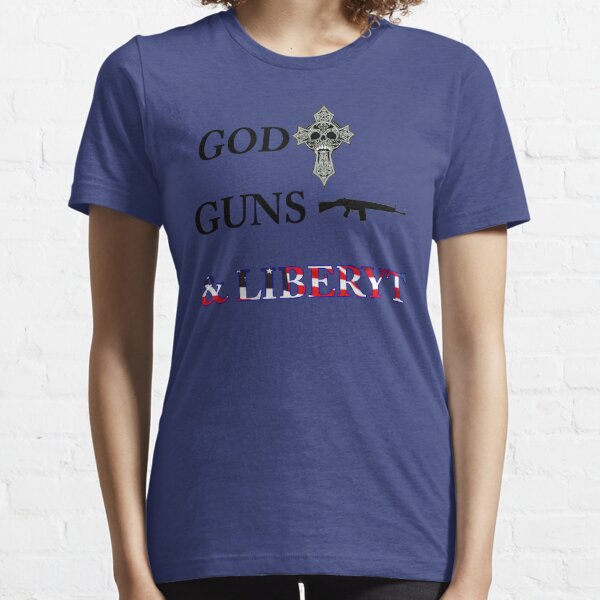 god guns and liberty Essential T-Shirt