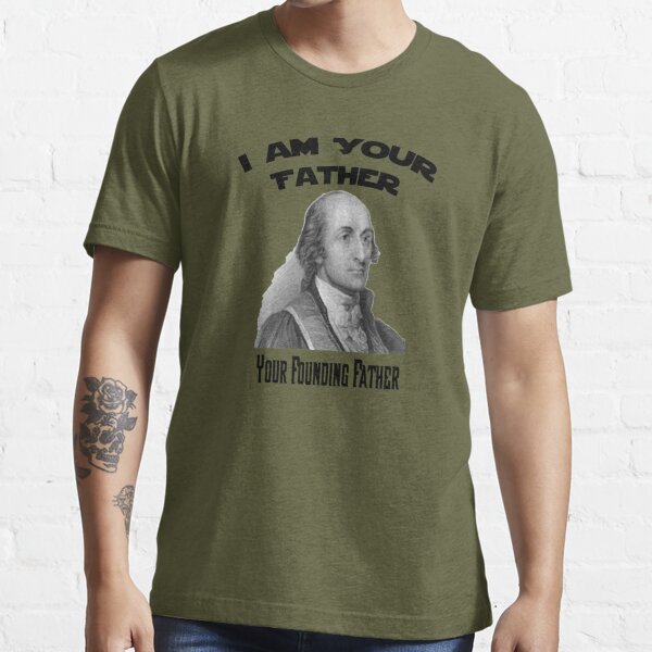 I Am Your Founding Father John Jay Funny T-Shirt