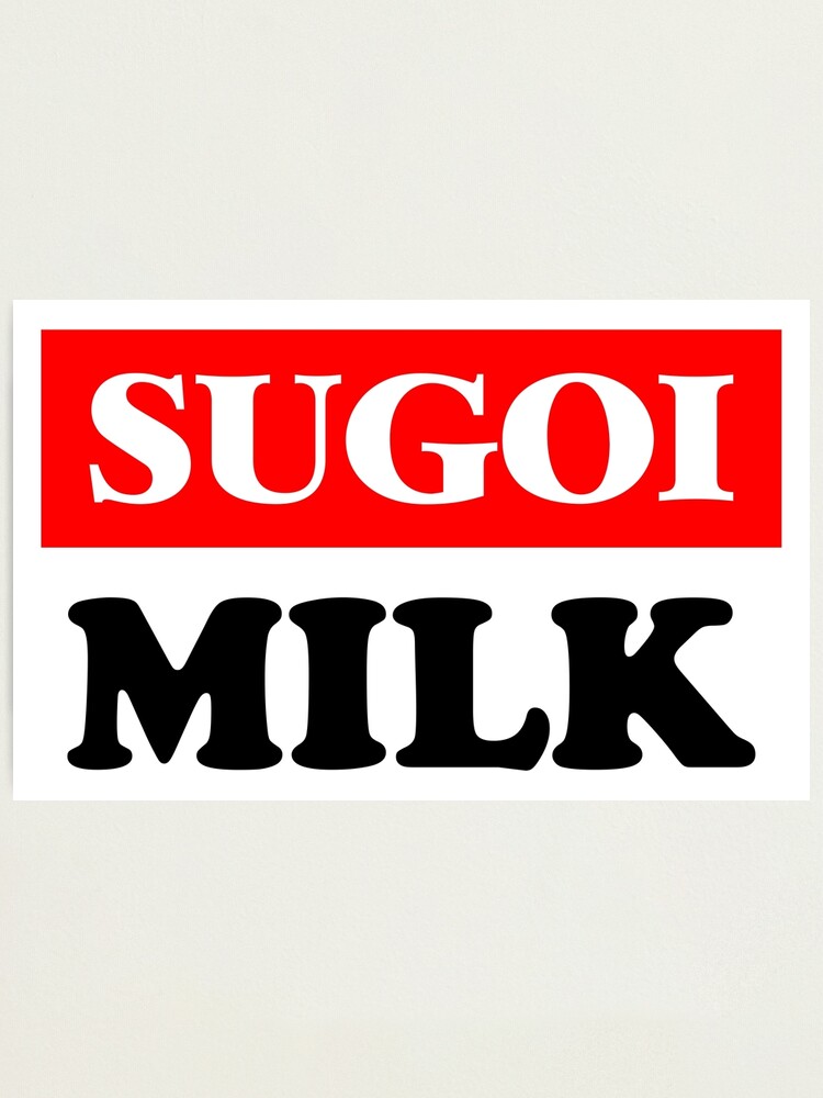 Sugoi Milk Sugoi Dekai Mega Milk Anime Meme Photographic Print By Ohsnapitalism Redbubble
