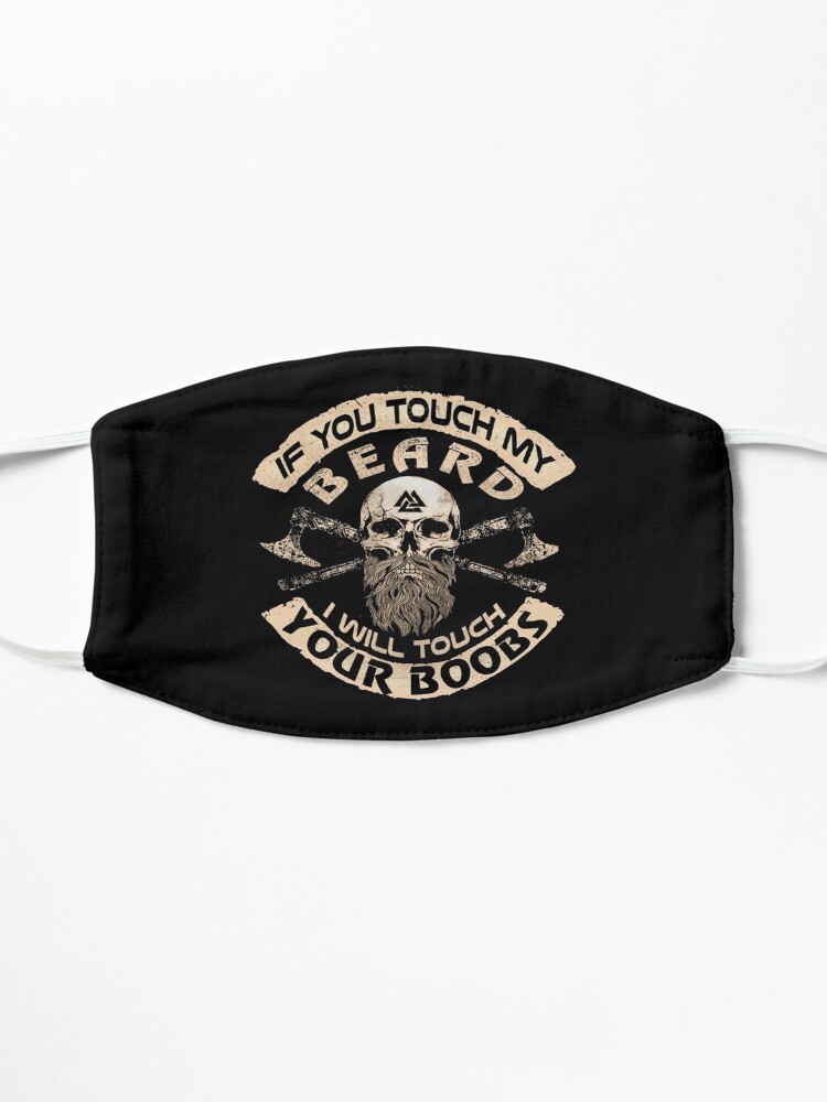 if you touch my beard i will touch your boobs