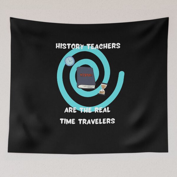 Item preview, History Teachers are the Real Time Travellers designed and sold by AdventurePrints.