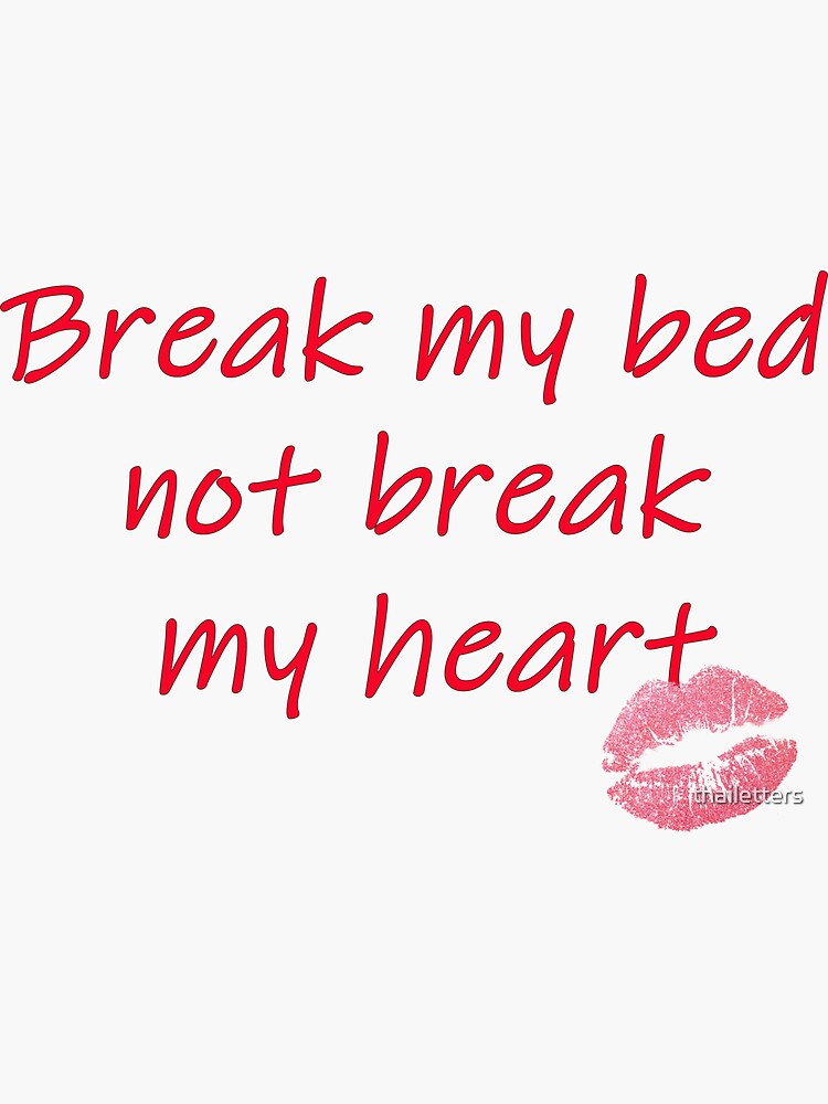 "break my bed not my heart tshirt" Sticker by thailetters Redbubble