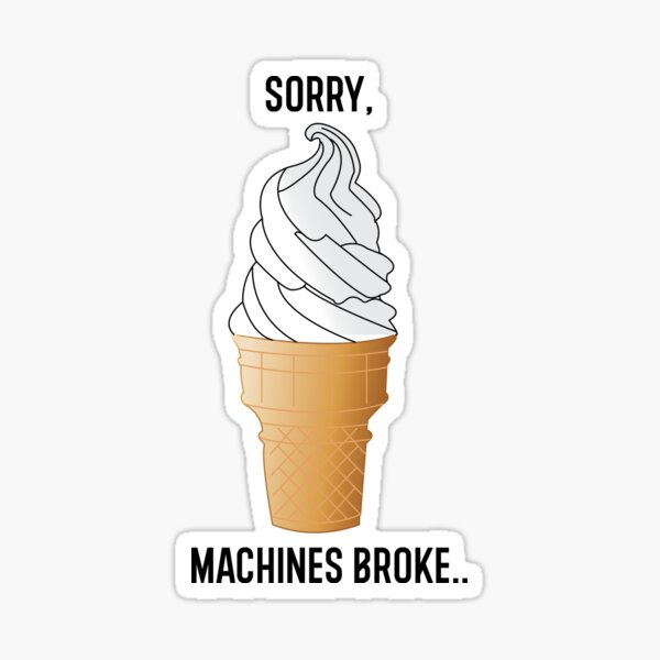 "Sorry, Machines Broke" Sticker for Sale by discobiccy Redbubble