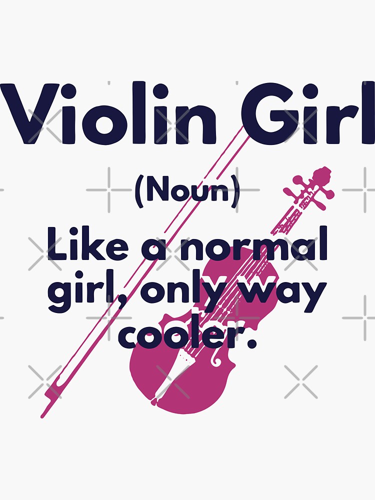 "Violin Girl Definition [noun] Like a Normal Girl Only Way Cooler