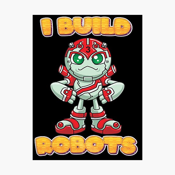 Item preview, I Build Robots Cartoon Robotics Artificial Intelligence Robotic I Love Building Robots Cartoon designed and sold by ProjectX23.