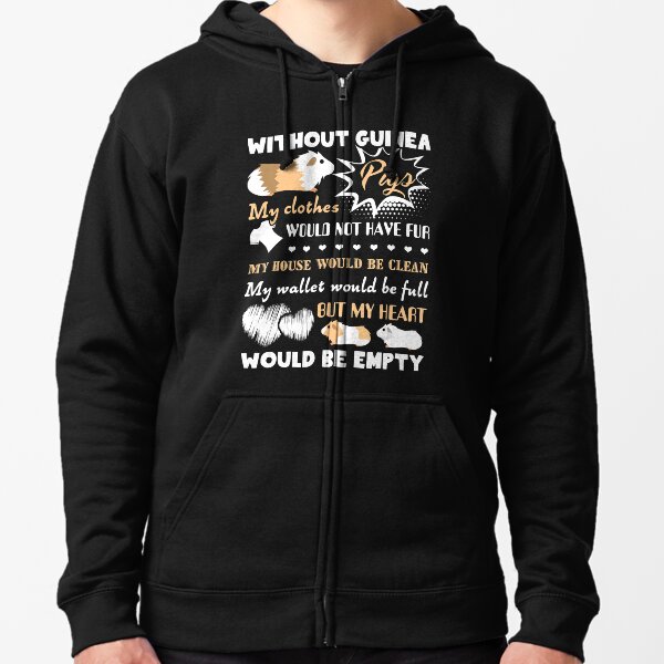 Without Guinea Pigs Pet Animal Lover Zipped Hoodie