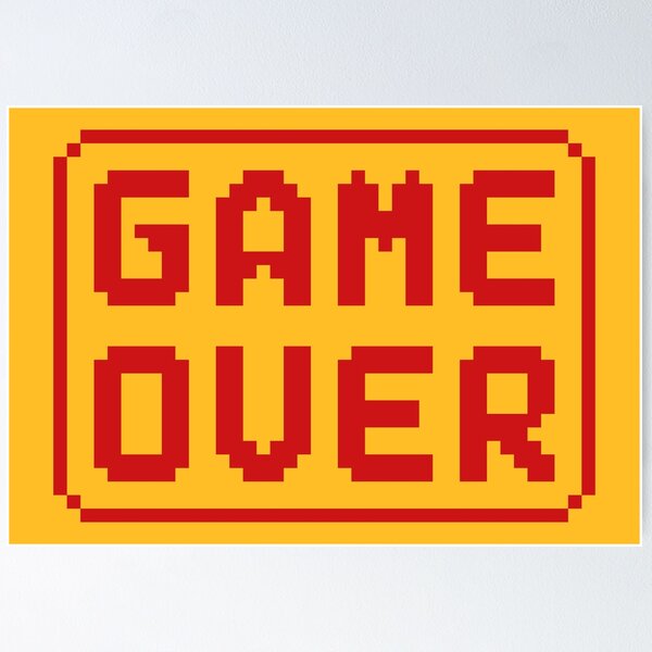 game over Poster for Sale by mrxene4