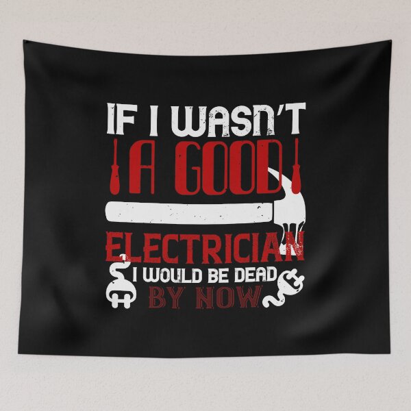 Item preview, If I Wasn't A Good Electrician I Would Be Dead By Now designed and sold by GoodVibeDesign.