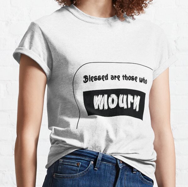 Blessed are those who mourn Classic T-Shirt