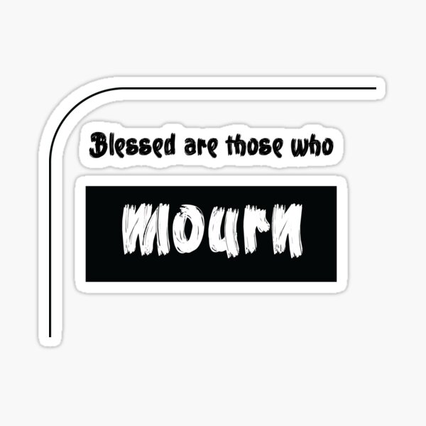 Blessed are those who mourn Sticker
