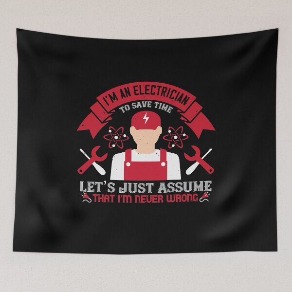 Item preview, I'm An Electrician To Save Time Let's Just Assume That I'm Never Wrong designed and sold by GoodVibeDesign.