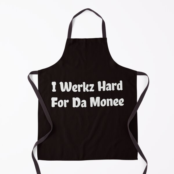 Item preview, I Werkz Hard For Da Monee designed and sold by cursotti.