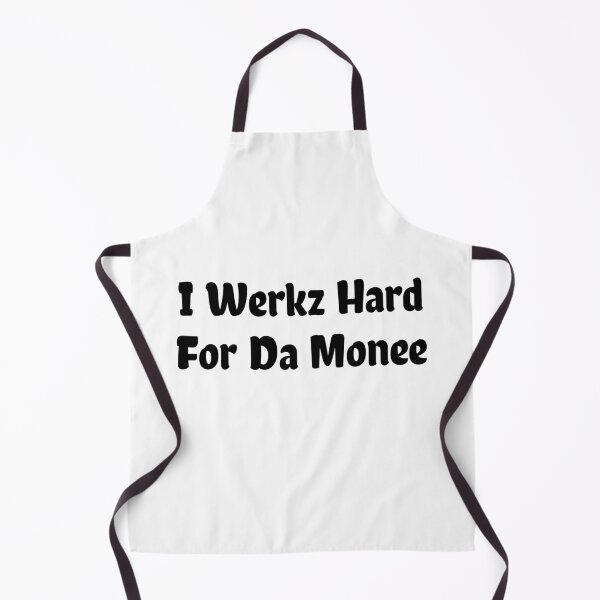 Item preview, I Werkz Hard For Da Monee designed and sold by cursotti.